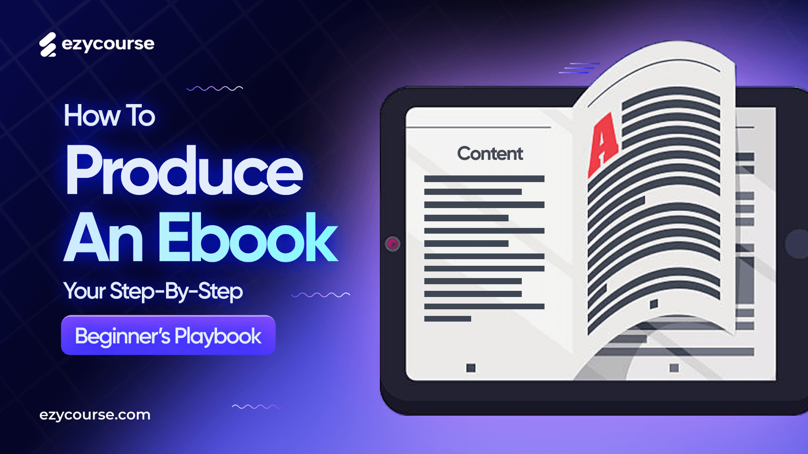 How to Produce An Ebook | A Simple 9-Step Beginner’s Playbook