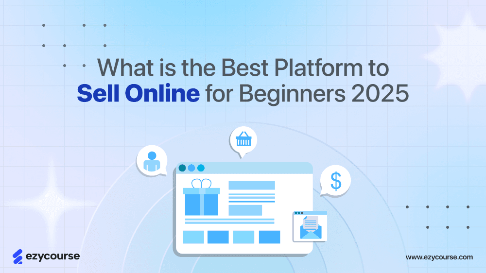 What is the Best Platform to Sell Online for Beginners [2025]
